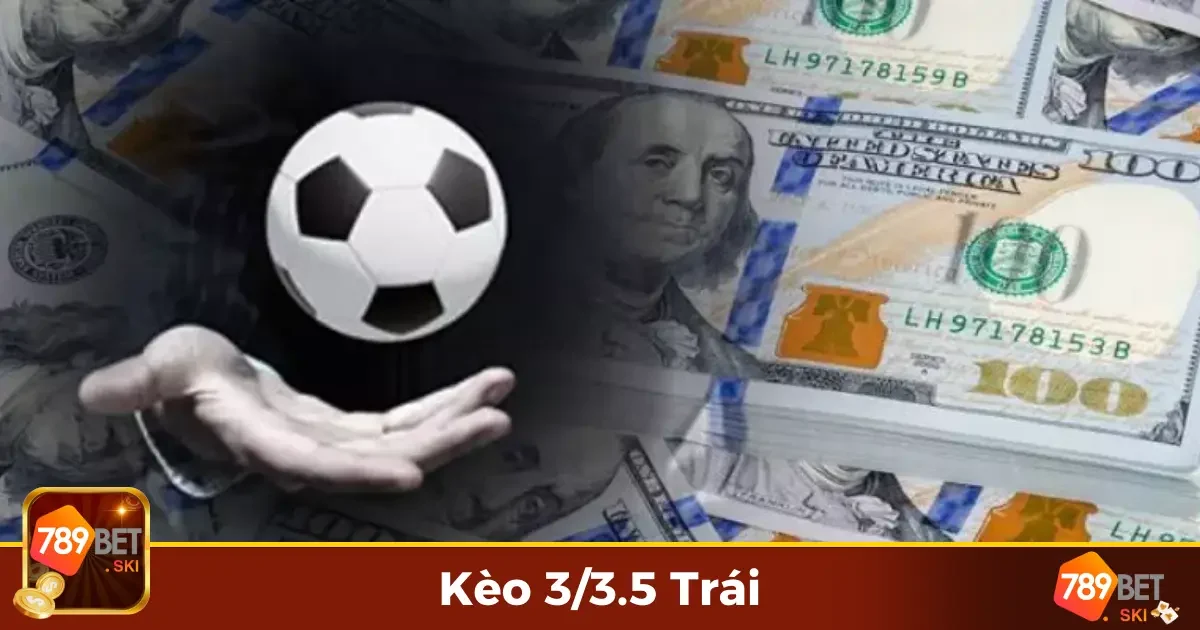 Kèo 3/3.5 Trái Là Gì? Giải Thích Chi Tiết Từ A Đến Z