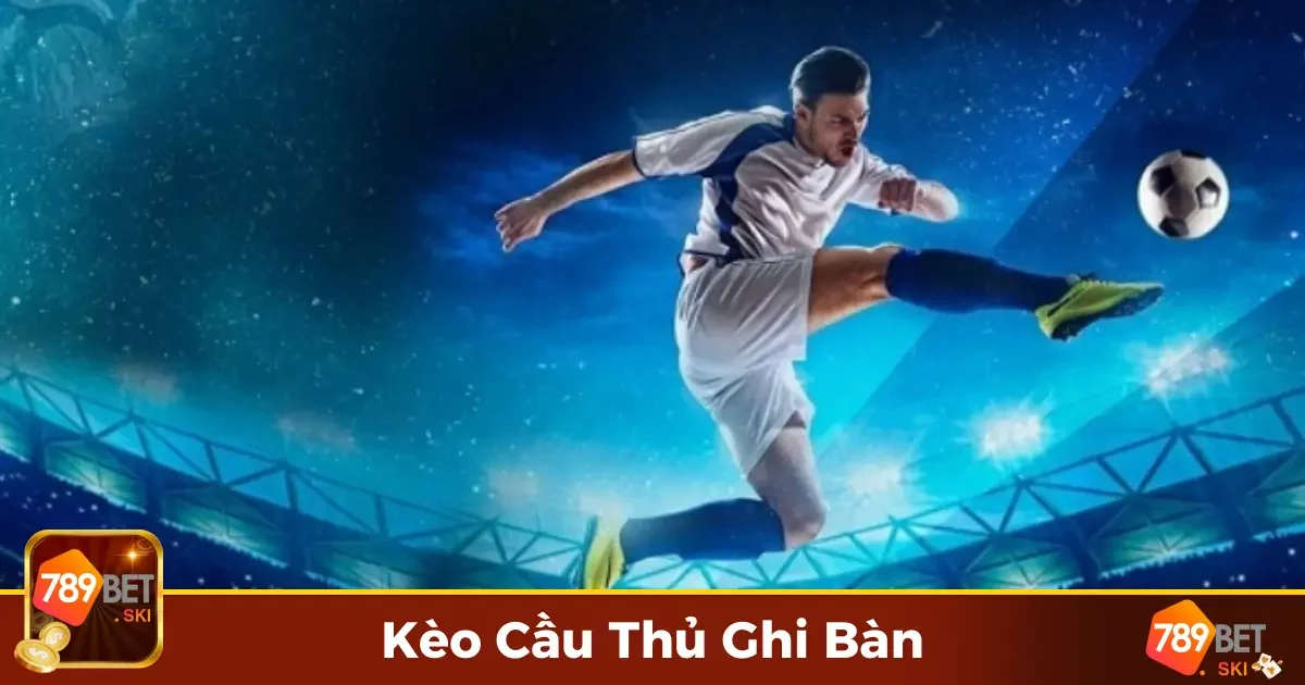 Kèo Cầu Thủ Ghi Bàn Là Gì? Những Điều Người Chơi Cần Biết