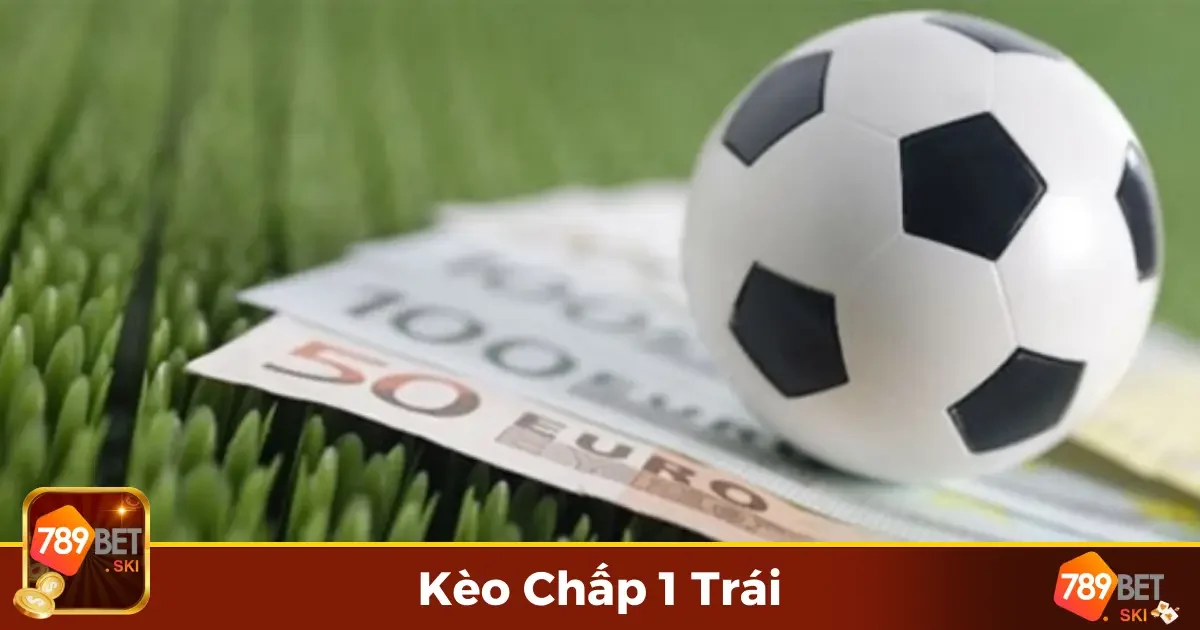 Kèo Chấp 1 Trái Là Gì? Những Điều Người Chơi Cần Hiểu