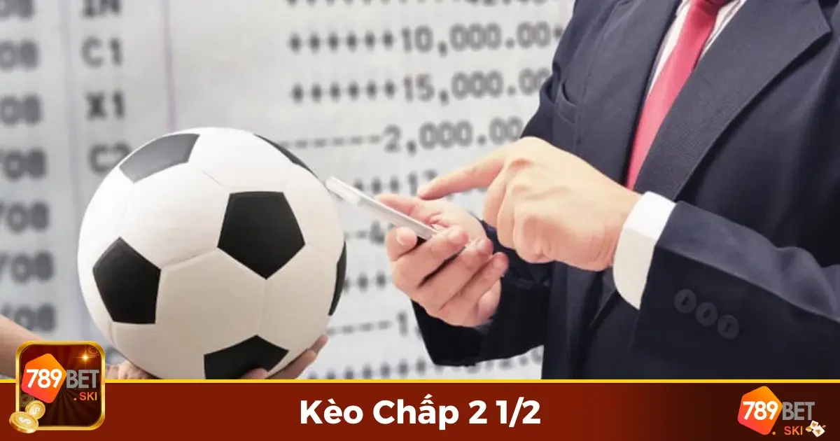 Kèo Chấp 2 1/2 Là Gì? Luật Chơi Và Cách Đặt Cược Hiệu Quả