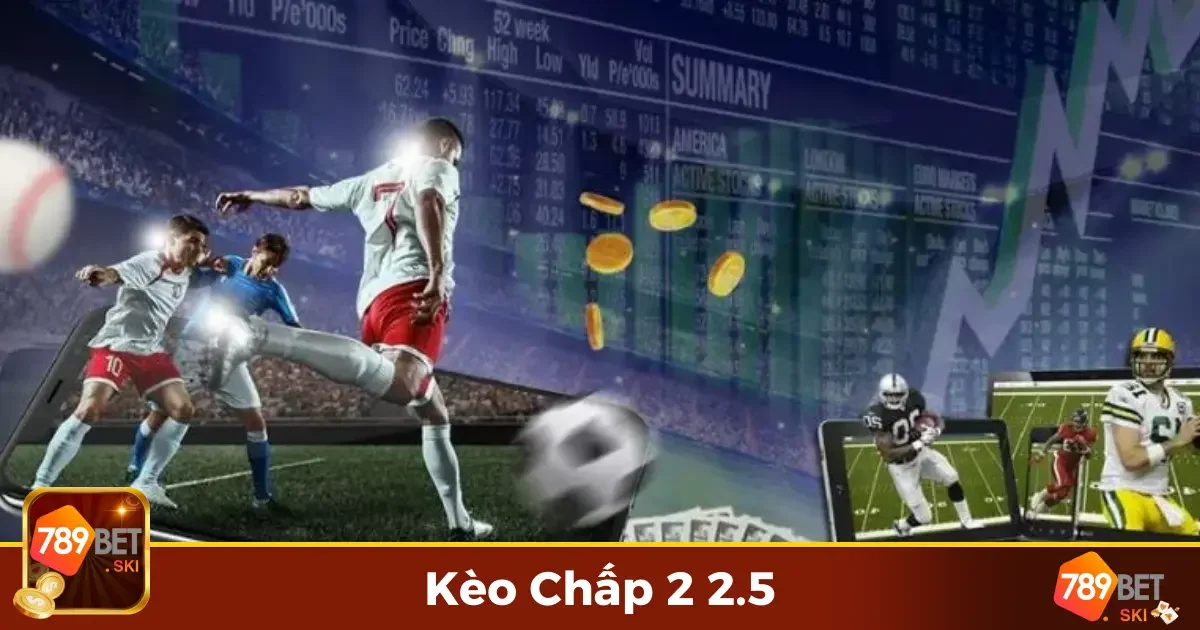Kèo Chấp 2 2.5 Là Gì? Những Điều Người Chơi Cần Biết