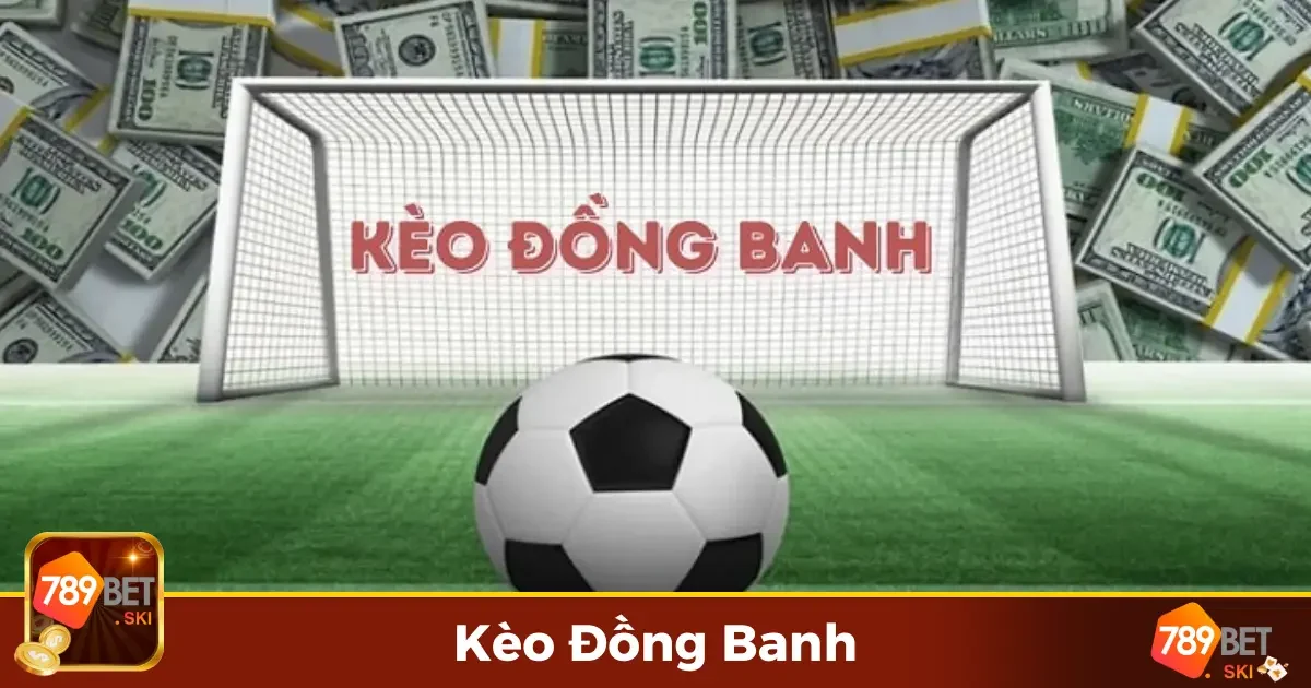 Kèo Đồng Banh Là Gì? Hướng Dẫn Đặt Cược Chi Tiết