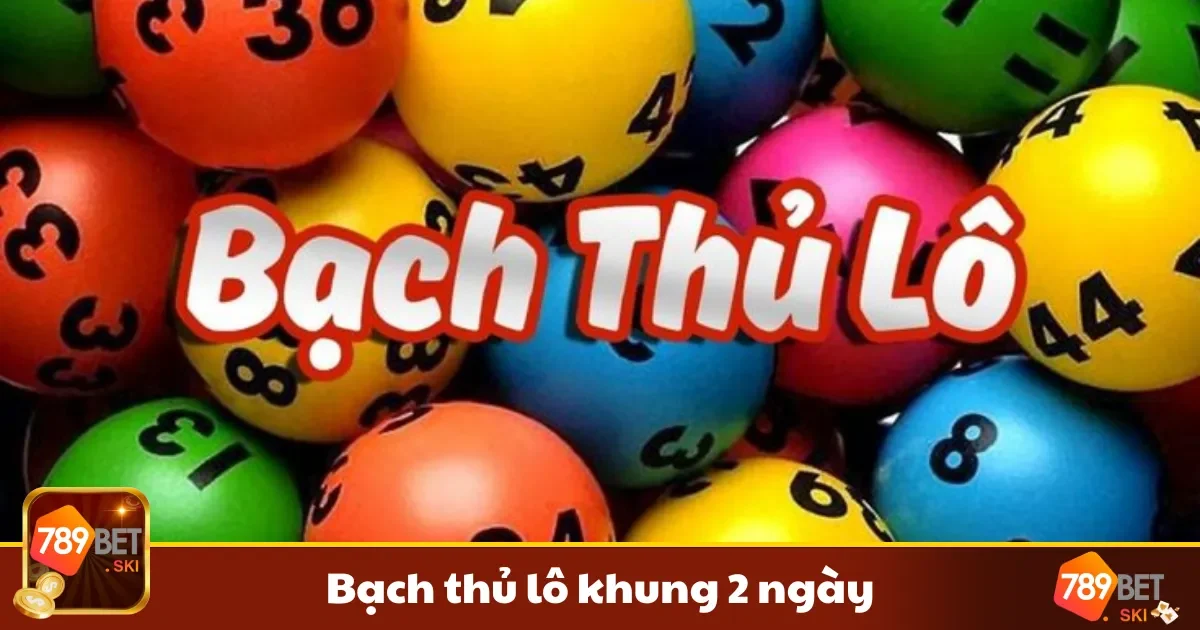 Bạch Thủ Lô Khung 2 Ngày – Phương Pháp Đánh Ngắn Hạn 2 Cách soi cầu để chọn số duy nhất