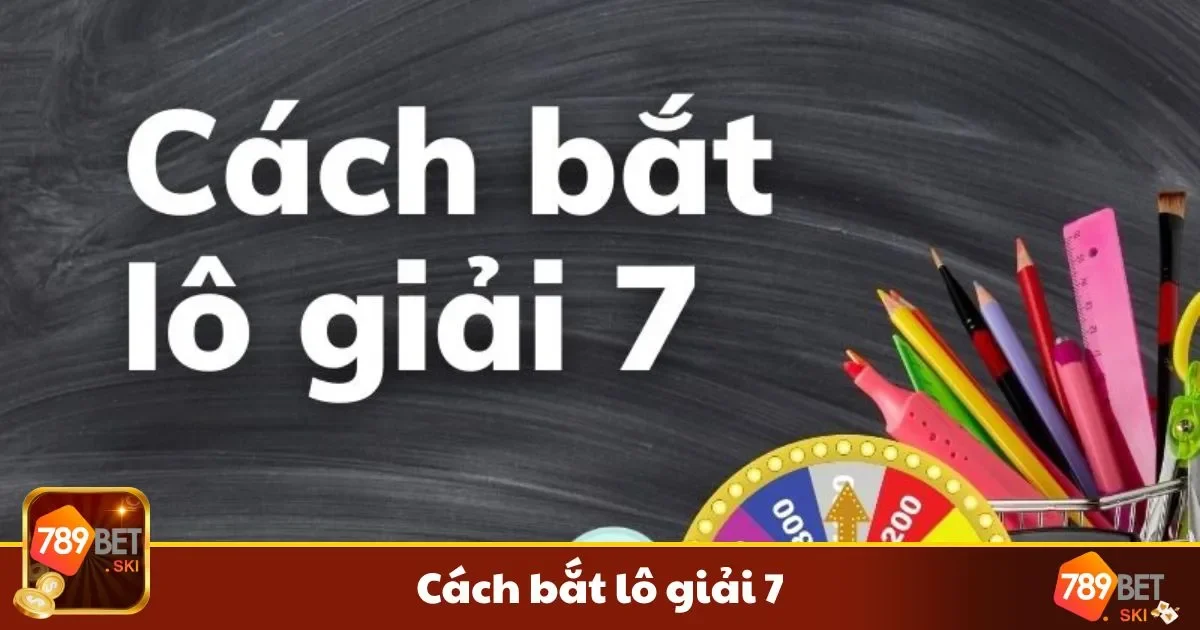 Hướng dẫn cách bắt lô giải 7