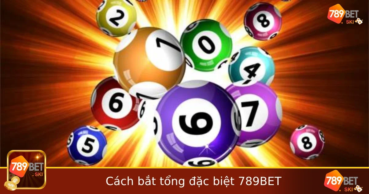 Cách Bắt Tổng Đặc Biệt Chính Xác Nhất Tại 789BET
