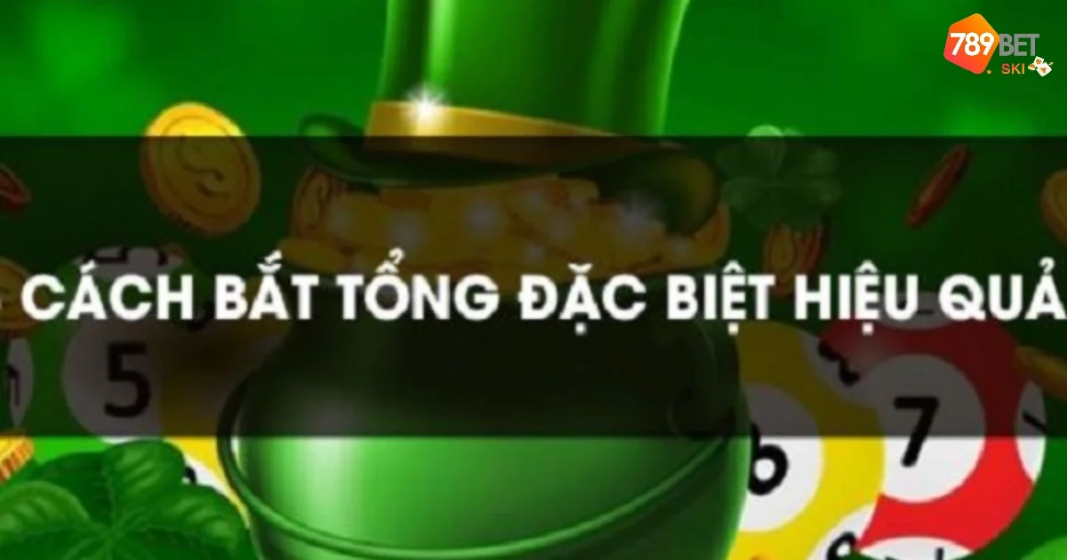 Cách Bắt Tổng Đặc Biệt Chính Xác Nhất Tại 789BET 2 Những lý do khiến cách bắt tổng đặc biệt quan trọng với nhiều người chơi