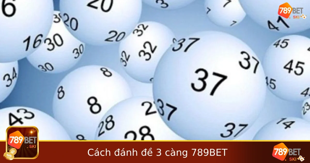 Cách Đánh Đề 3 Càng – Hướng Dẫn Cho Người Mới Tại 789BET