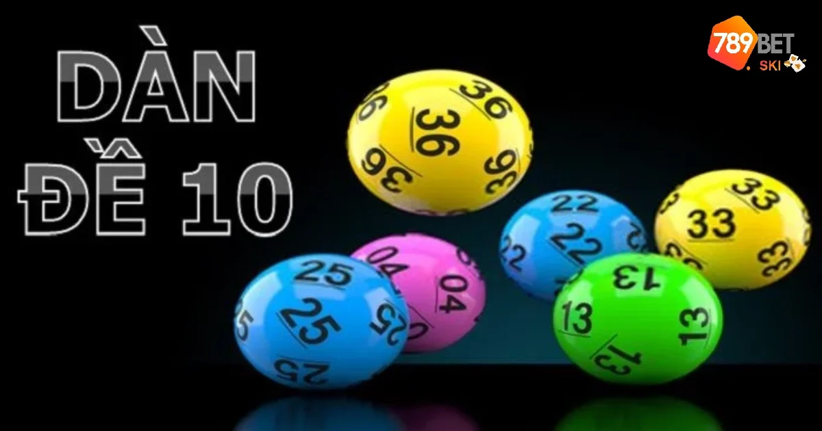 Cách Chọn Dàn Đề 10 Số Hiệu Quả Tại 789BET 2 Tìm hiểu về dàn đề và phương pháp tính toán