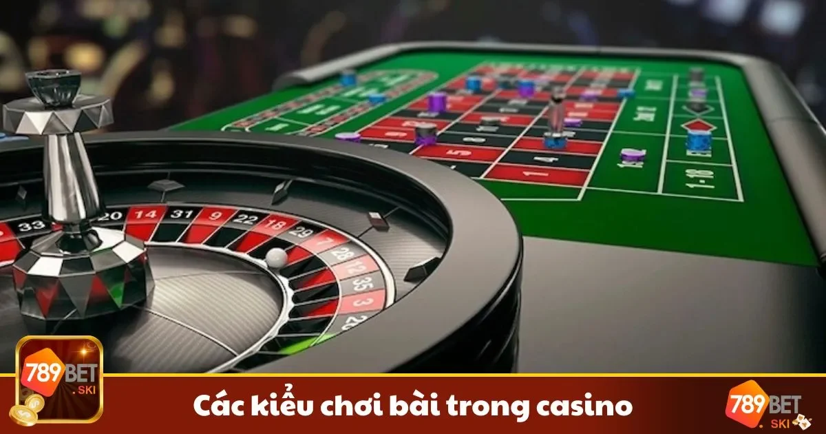 Các Kiểu Chơi Bài Trong Casino Mà Bạn Nên Thử Tại 789BET 1 Giới thiệu những game hot nhất