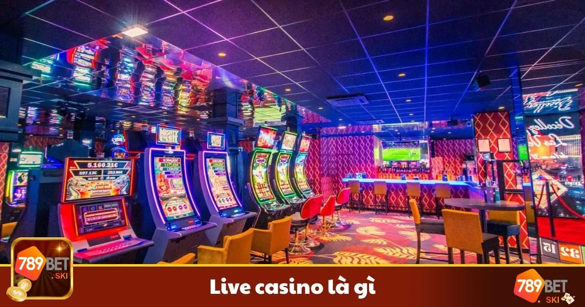 Live Casino Là Gì Tại 789BET? Chơi Trực Tiếp Với Dealer 2 Những trò chơi trong casino