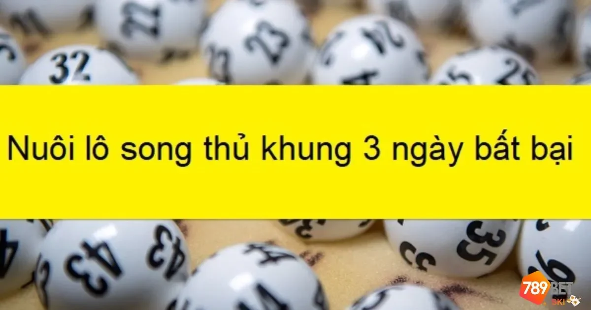 Song Thủ Lô Khung 3 Ngày Tại 789bet: Cách Bắt Cặp Số Vàng 3 Nên xem yếu tố về tâm linh